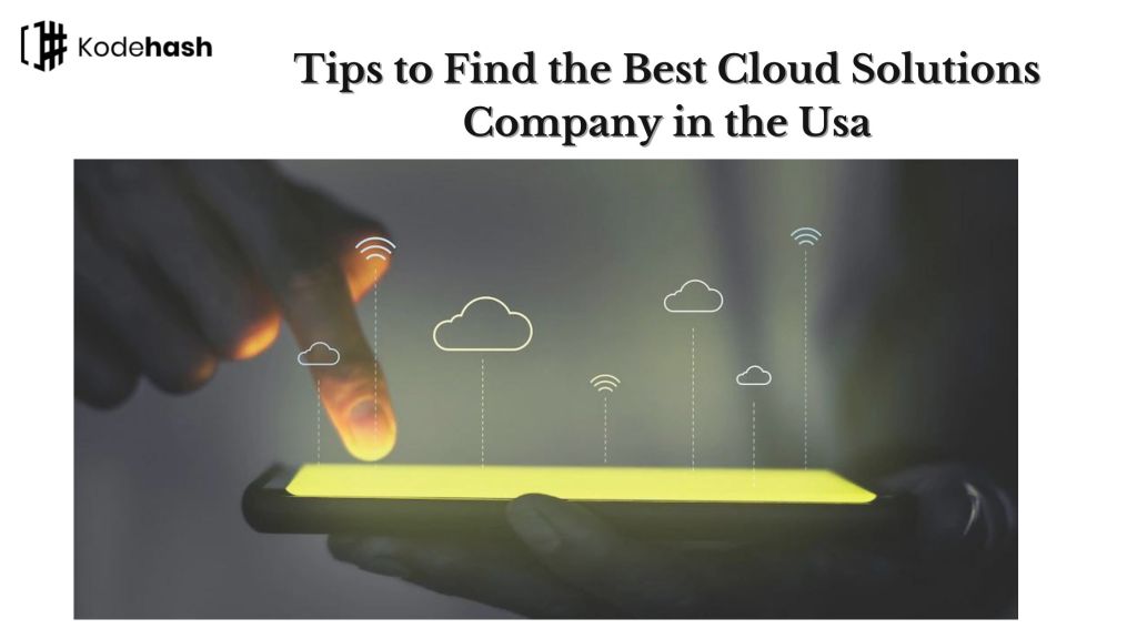 Tips to Find the Best Cloud Solutions Company in the Usa